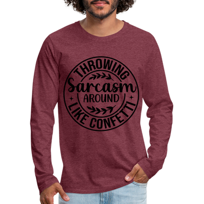 Throwing Sarcasm Around Like Confetti : Men's Premium Long Sleeve T-Shirt - heather burgundy