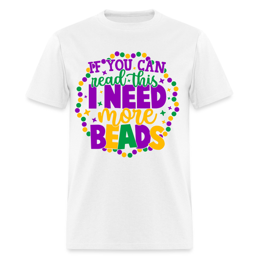 If You Can Read This I Need More Beads T-Shirt (Mardi Gras) - white