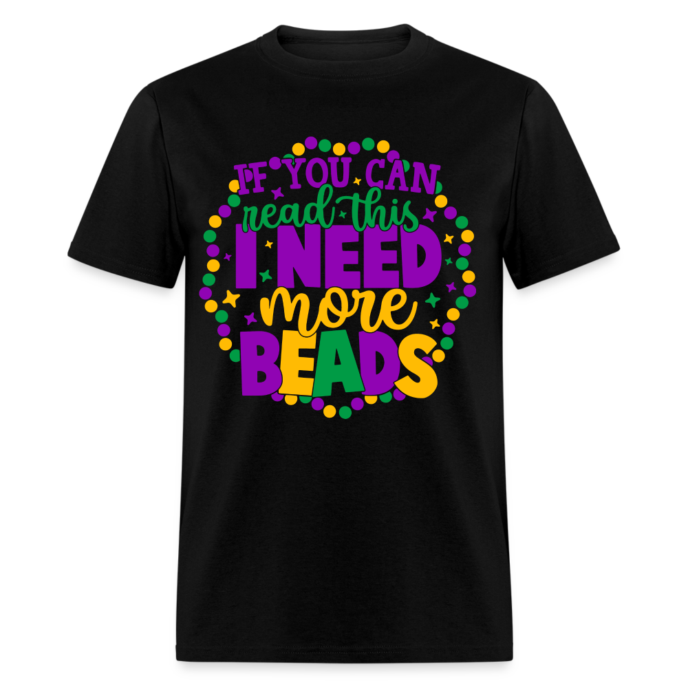 If You Can Read This I Need More Beads T-Shirt (Mardi Gras) - black