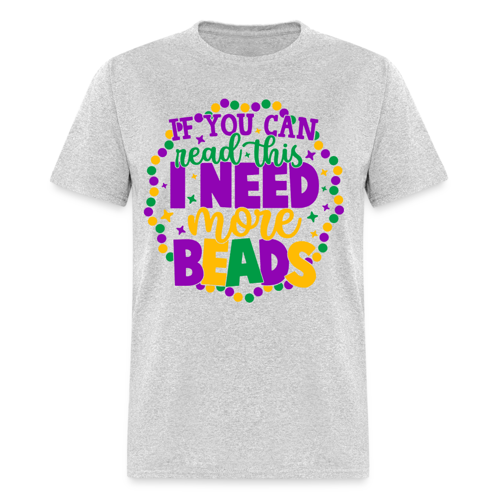 If You Can Read This I Need More Beads T-Shirt (Mardi Gras) - heather gray