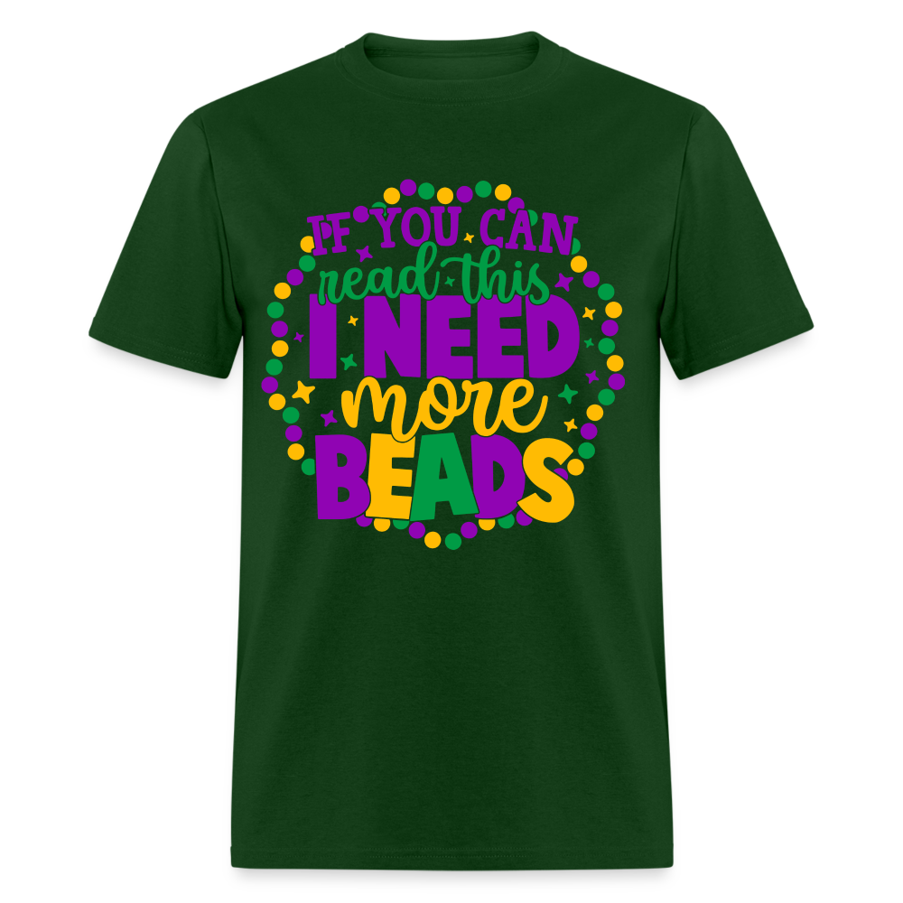 If You Can Read This I Need More Beads T-Shirt (Mardi Gras) - forest green