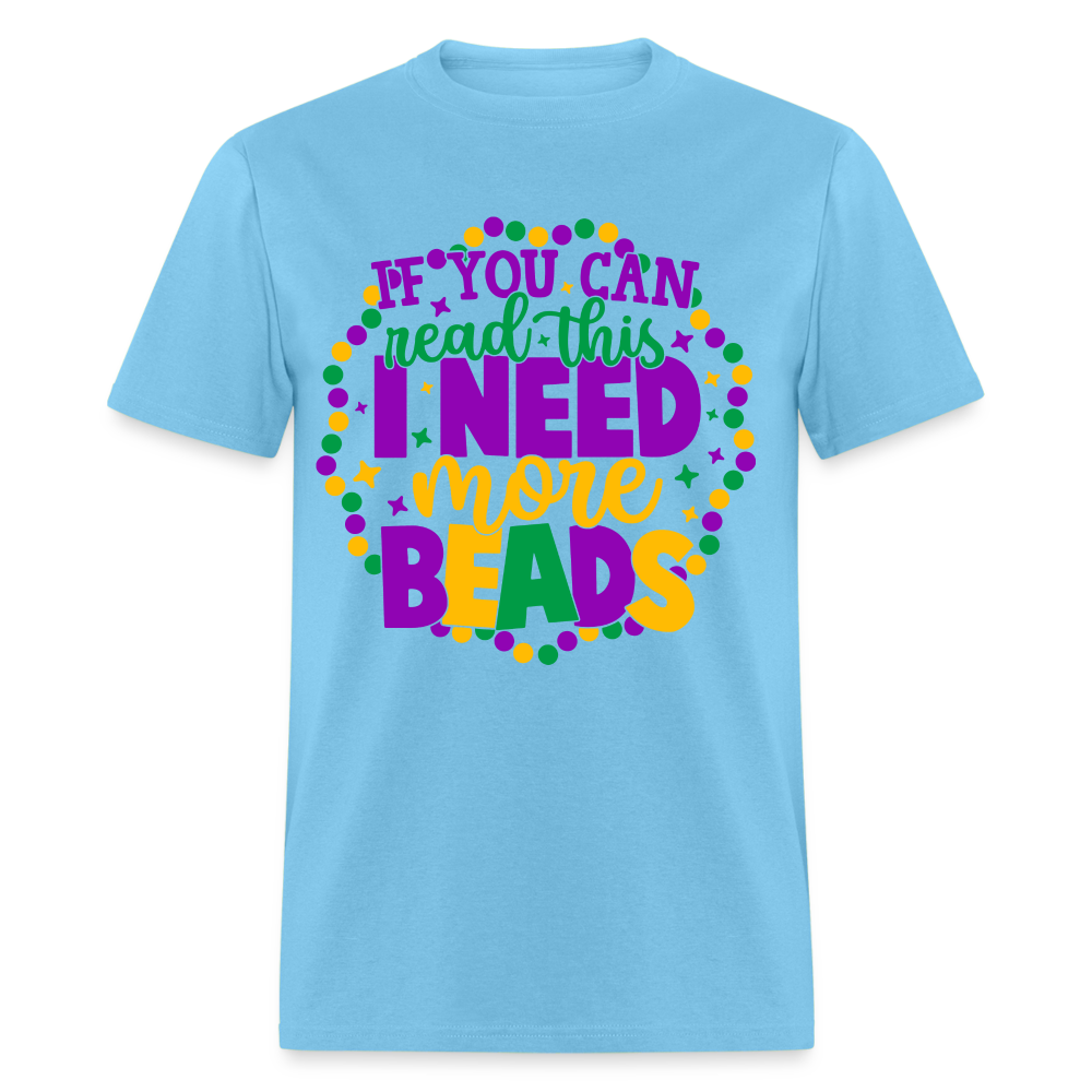 If You Can Read This I Need More Beads T-Shirt (Mardi Gras) - aquatic blue