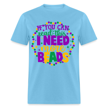 If You Can Read This I Need More Beads T-Shirt (Mardi Gras) - aquatic blue