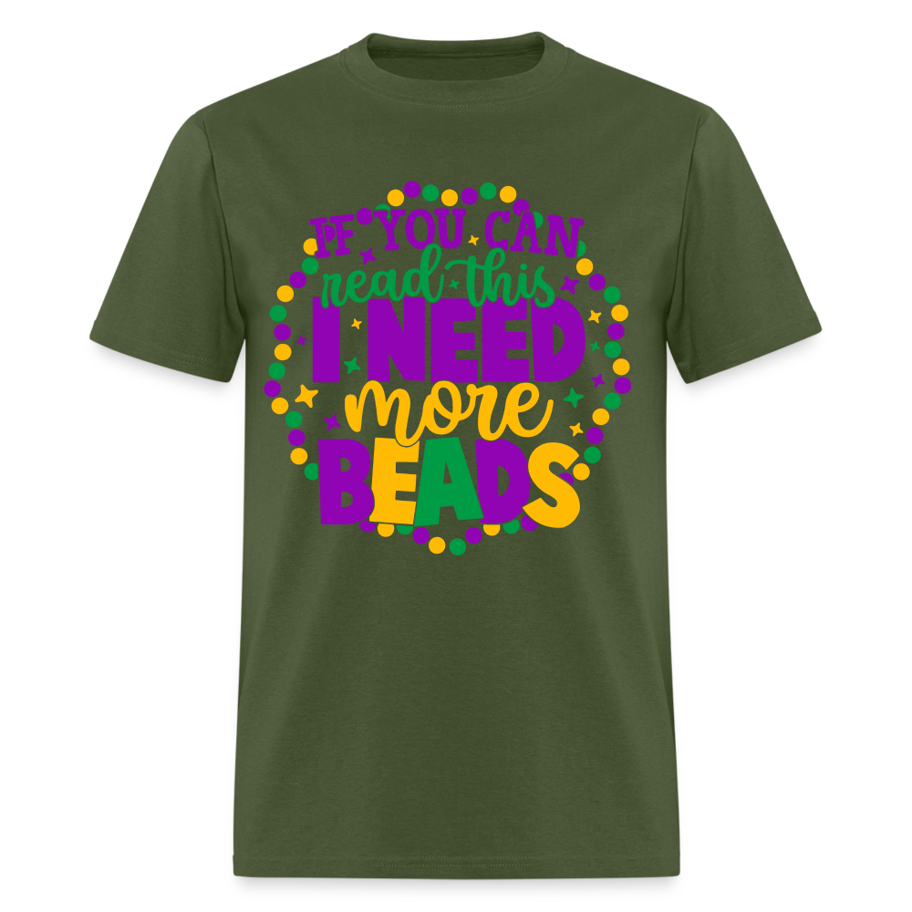 If You Can Read This I Need More Beads T-Shirt (Mardi Gras) - military green