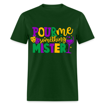 Pour Me Something Mister T-Shirt (Mardi Gras) - forest green