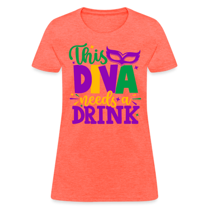 This Diva Needs A Drink T-Shirt (Mardi Gras) - heather coral