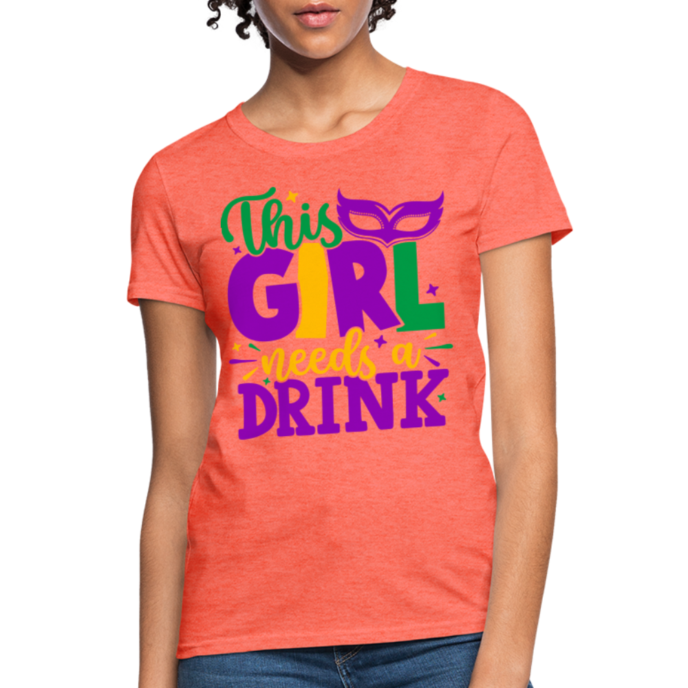 This Girl Needs A Drink T-Shirt - heather coral