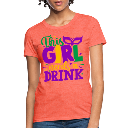 This Girl Needs A Drink T-Shirt - heather coral