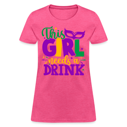 This Girl Needs A Drink T-Shirt - heather pink