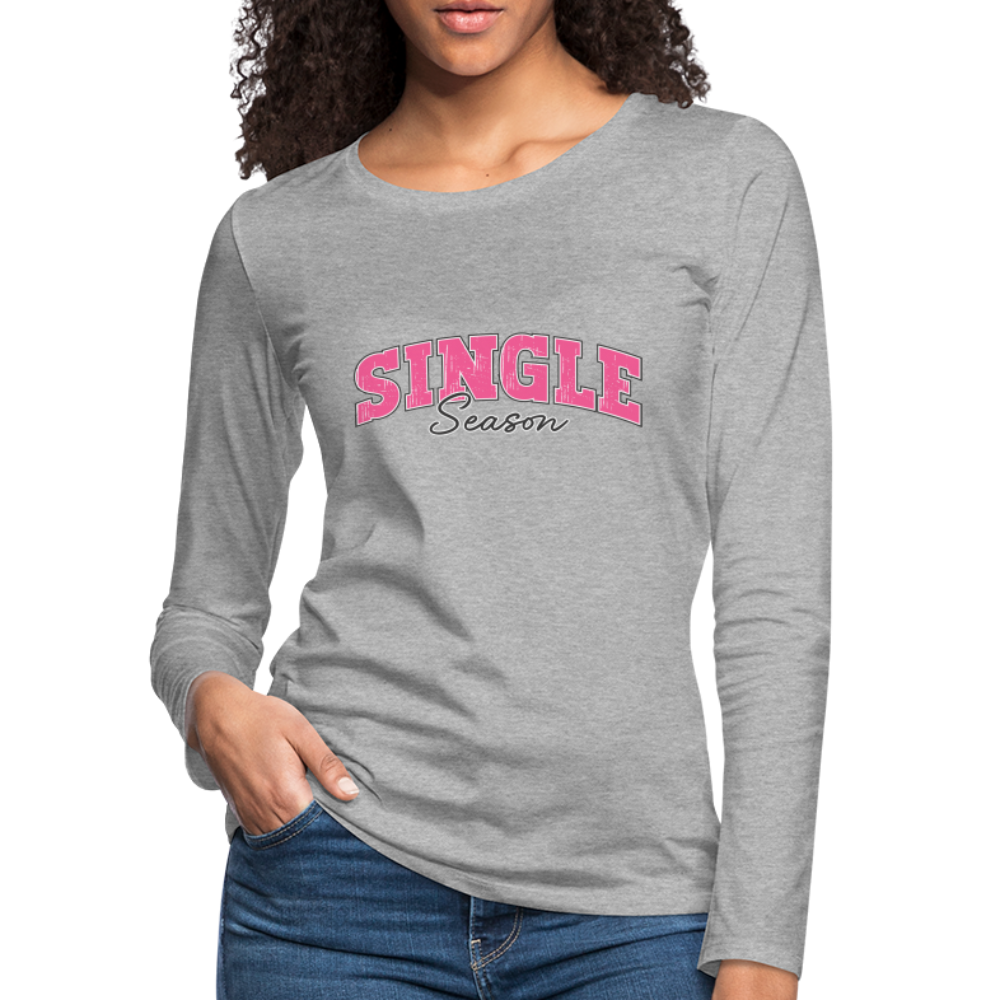Single Season : Women's Premium Long Sleeve T-Shirt - heather gray