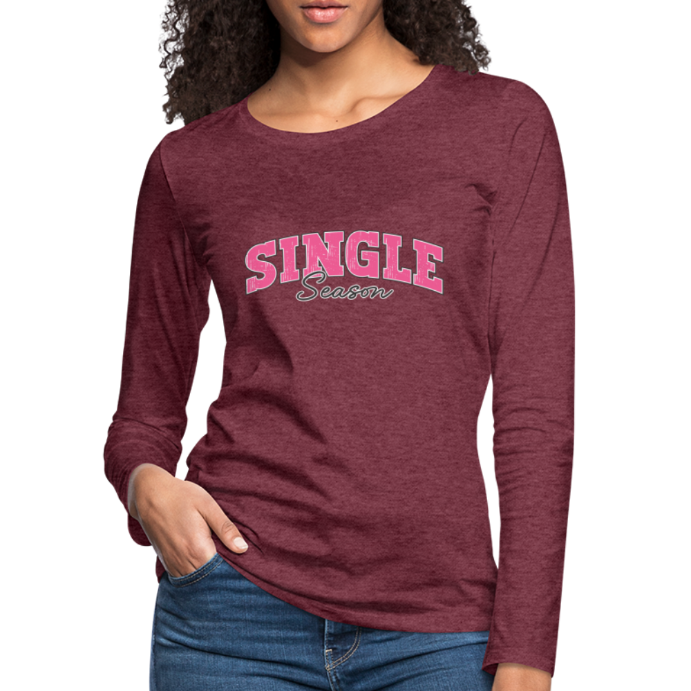 Single Season : Women's Premium Long Sleeve T-Shirt - heather burgundy