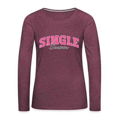 Single Season : Women's Premium Long Sleeve T-Shirt - heather burgundy