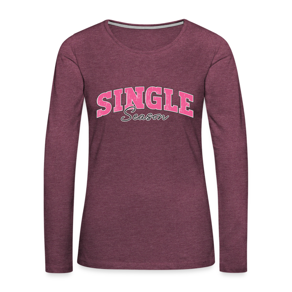 Single Season : Women's Premium Long Sleeve T-Shirt - heather burgundy