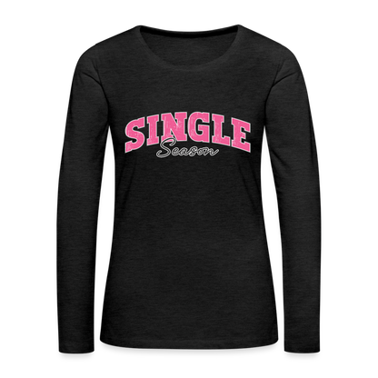 Single Season : Women's Premium Long Sleeve T-Shirt - charcoal grey