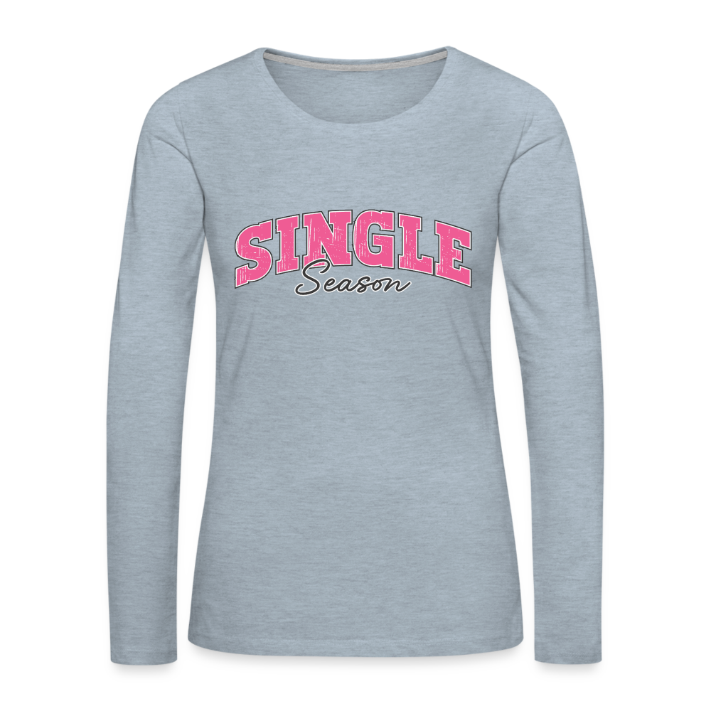 Single Season : Women's Premium Long Sleeve T-Shirt - heather ice blue