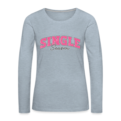 Single Season : Women's Premium Long Sleeve T-Shirt - heather ice blue