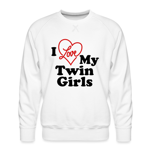 I Love My Twin Girls : Men’s Premium Sweatshirt - white