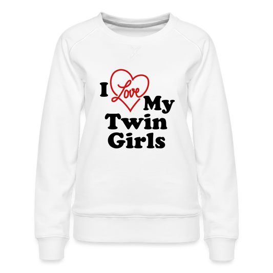 I Love My Twin Girls : Women’s Premium Sweatshirt - white
