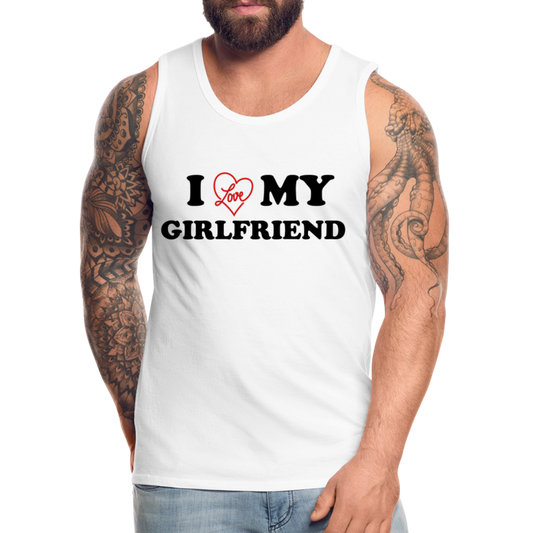 I Love My Girlfriend : Men’s Premium Tank - white