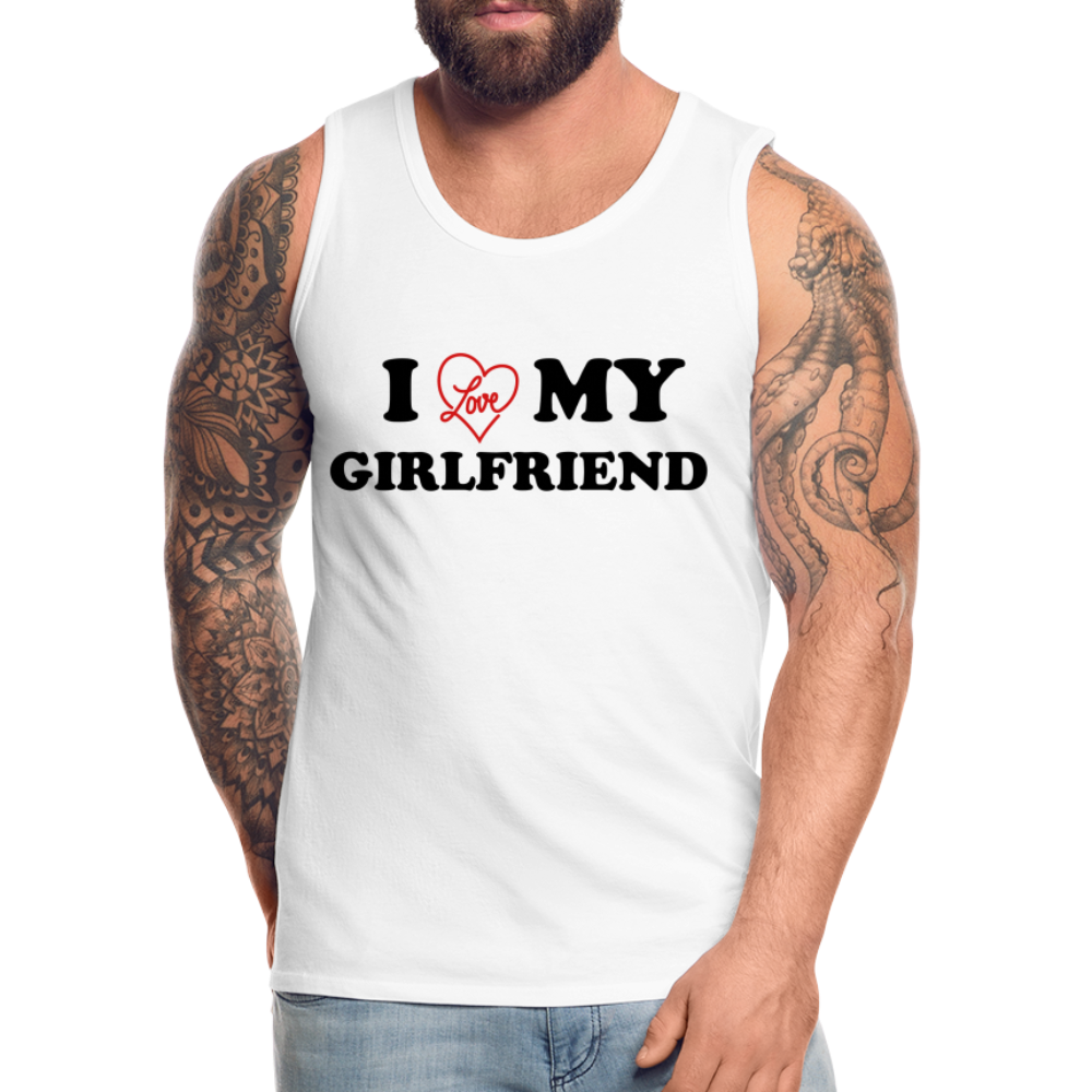 I Love My Girlfriend : Men’s Premium Tank - white