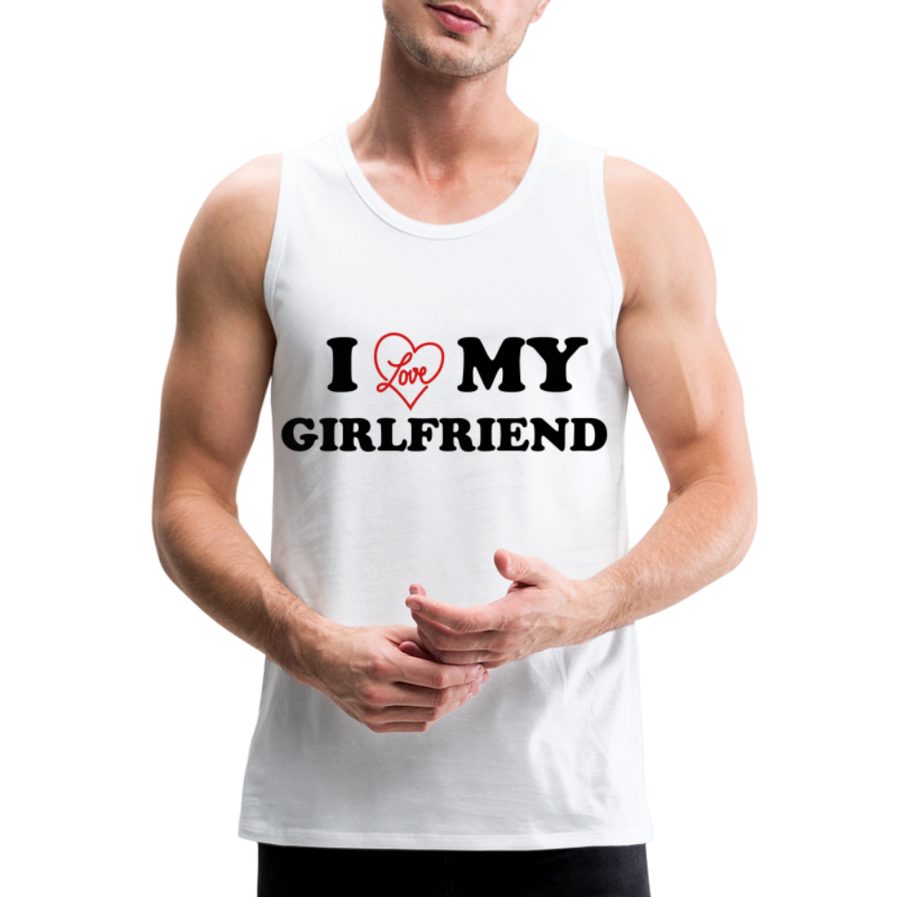 I Love My Girlfriend : Men’s Premium Tank - white