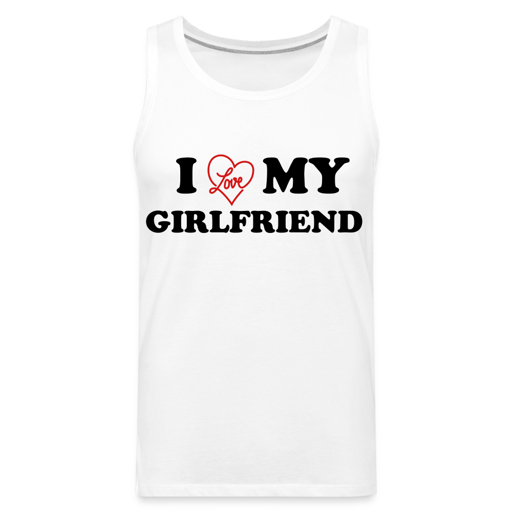 I Love My Girlfriend : Men’s Premium Tank - white