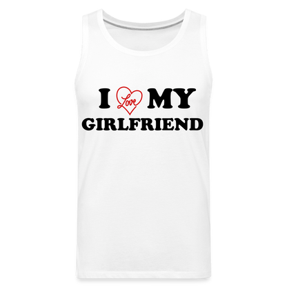 I Love My Girlfriend : Men’s Premium Tank - white