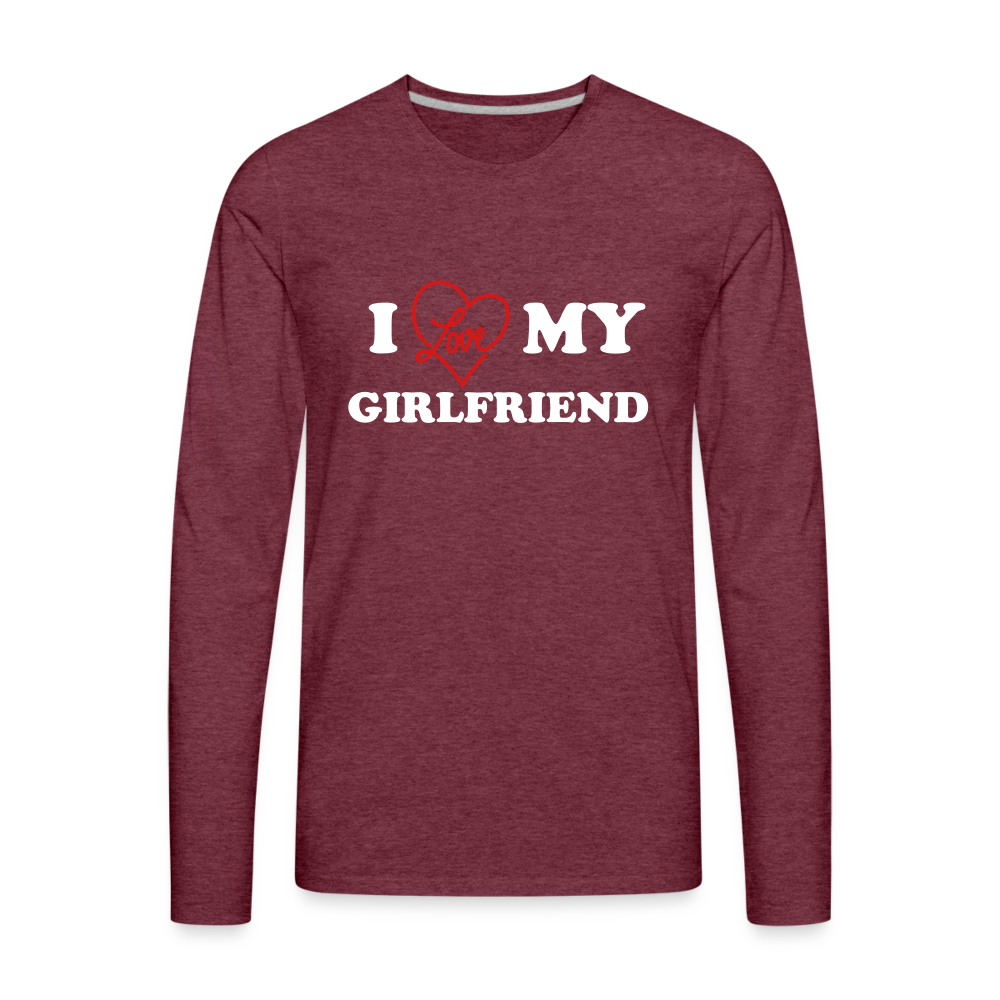 I Love My Girlfriend : Men's Premium Long Sleeve T-Shirt (White Letters) - heather burgundy