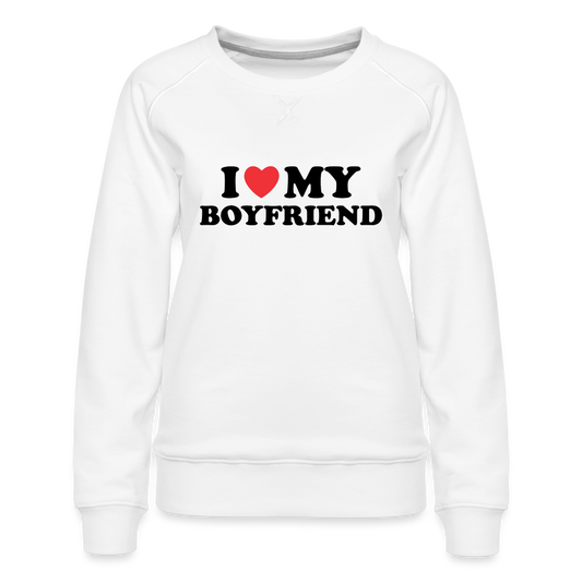 I Love My Boyfriend : Women’s Premium Sweatshirt (Black Letters) - white