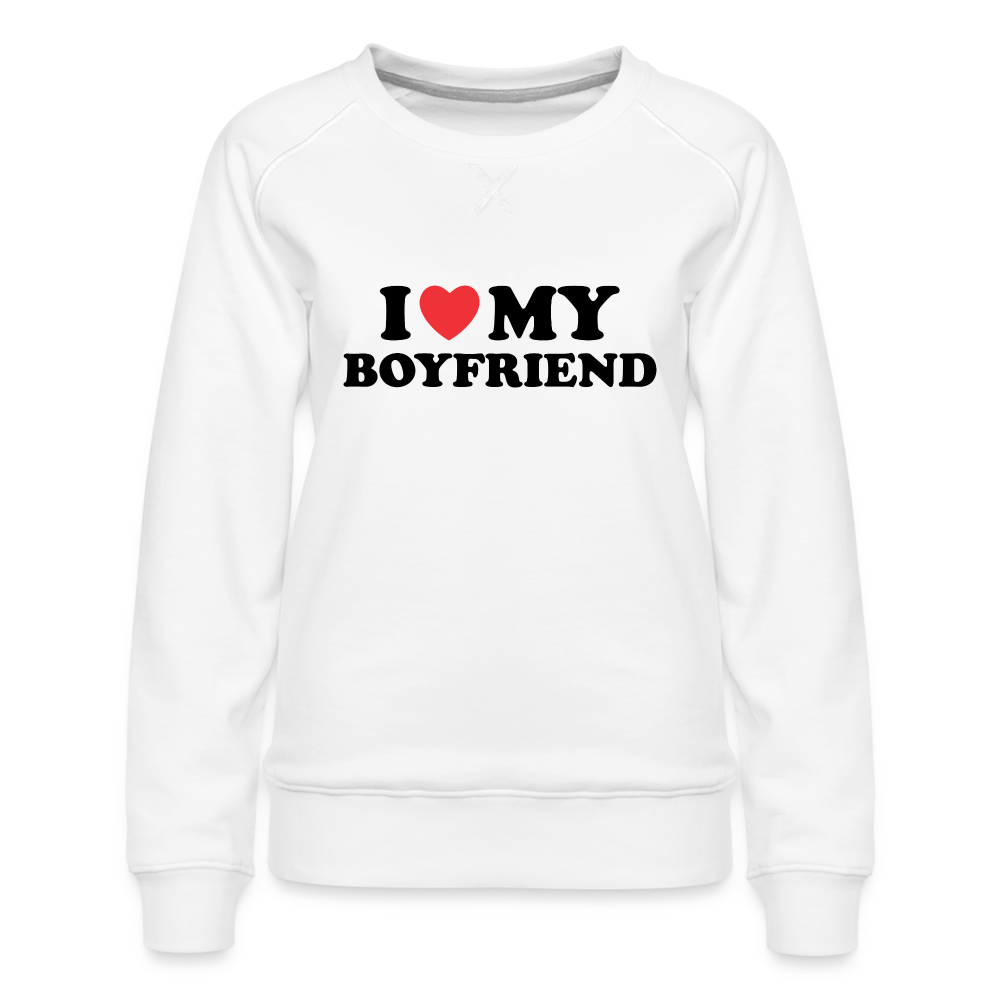 I Love My Boyfriend : Women’s Premium Sweatshirt (Black Letters) - white