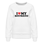 I Love My Boyfriend : Women’s Premium Sweatshirt (Black Letters)