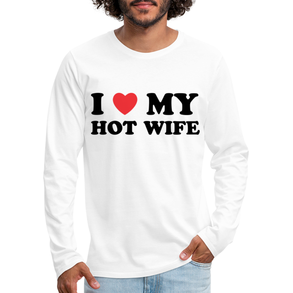 I Love My Hot Wife : Men's Premium Long Sleeve T-Shirt (Black Letters) - white