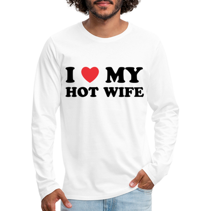 I Love My Hot Wife : Men's Premium Long Sleeve T-Shirt (Black Letters) - white