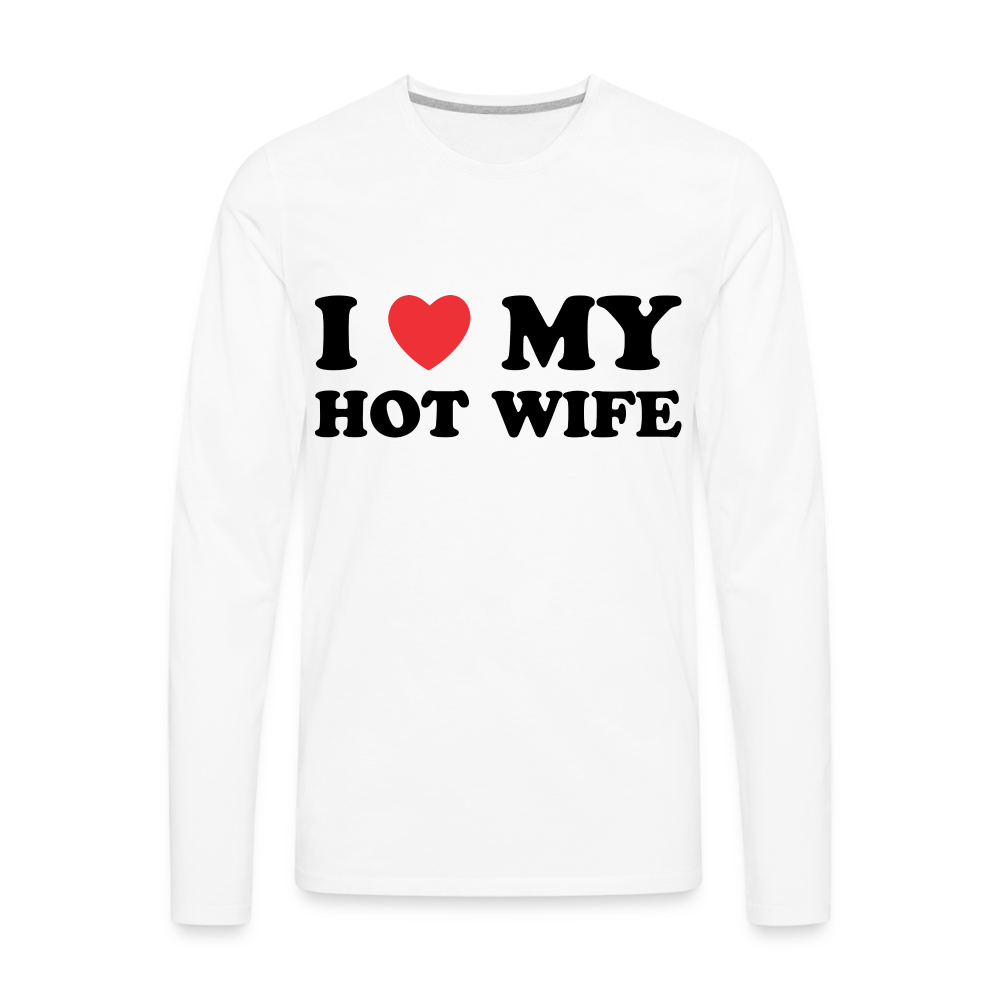 I Love My Hot Wife : Men's Premium Long Sleeve T-Shirt (Black Letters) - white