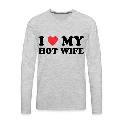 I Love My Hot Wife : Men's Premium Long Sleeve T-Shirt (Black Letters) - heather gray