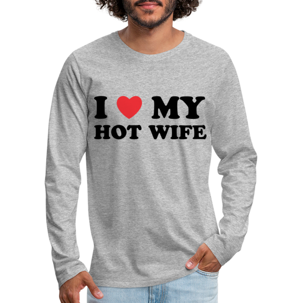 I Love My Hot Wife : Men's Premium Long Sleeve T-Shirt (Black Letters) - heather gray