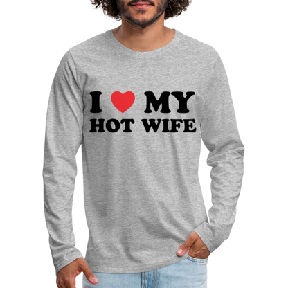 I Love My Hot Wife : Men's Premium Long Sleeve T-Shirt (Black Letters) - heather gray