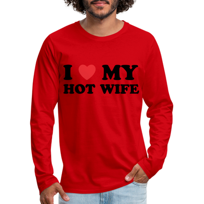 I Love My Hot Wife : Men's Premium Long Sleeve T-Shirt (Black Letters) - red