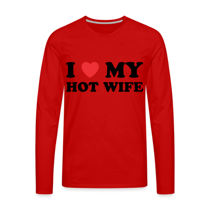 I Love My Hot Wife : Men's Premium Long Sleeve T-Shirt (Black Letters) - red