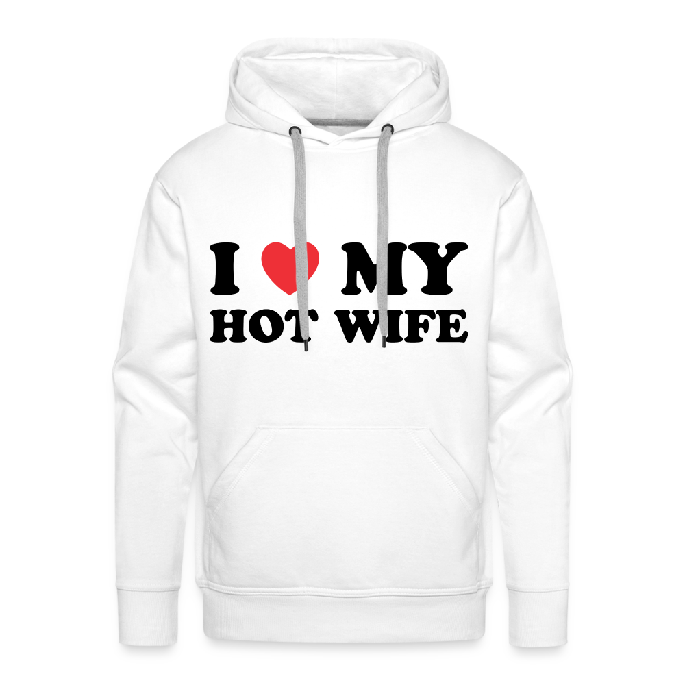 I Love My Hot Wife : Men’s Premium Hoodie (Black Letters) - white