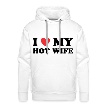 I Love My Hot Wife : Men’s Premium Hoodie (Black Letters) - white