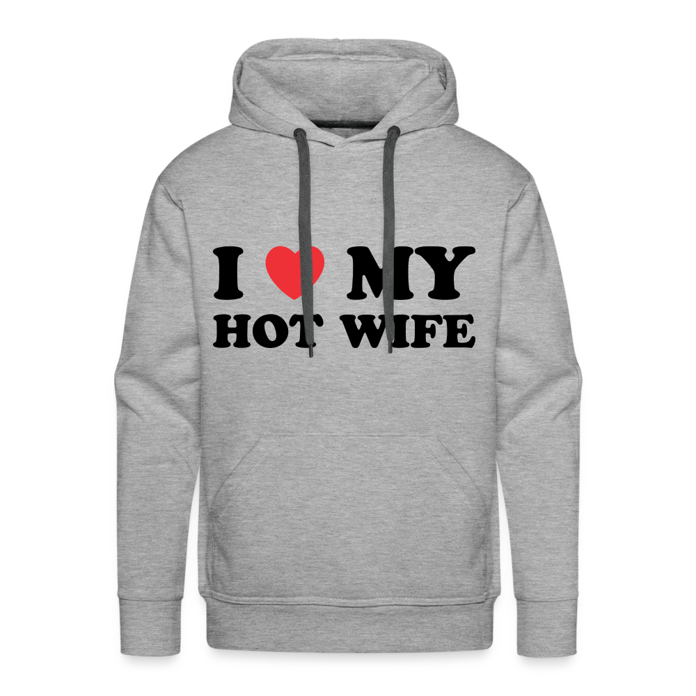 I Love My Hot Wife : Men’s Premium Hoodie (Black Letters) - heather grey