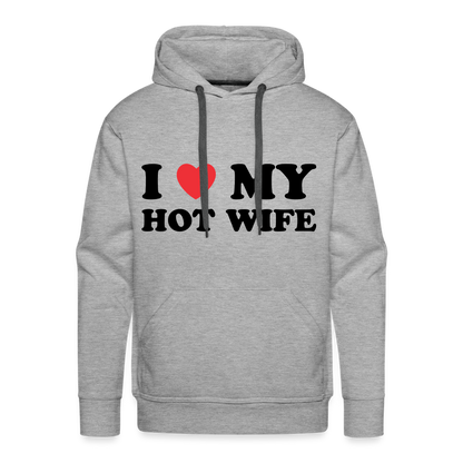 I Love My Hot Wife : Men’s Premium Hoodie (Black Letters) - heather grey