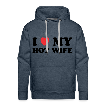 I Love My Hot Wife : Men’s Premium Hoodie (Black Letters) - heather denim