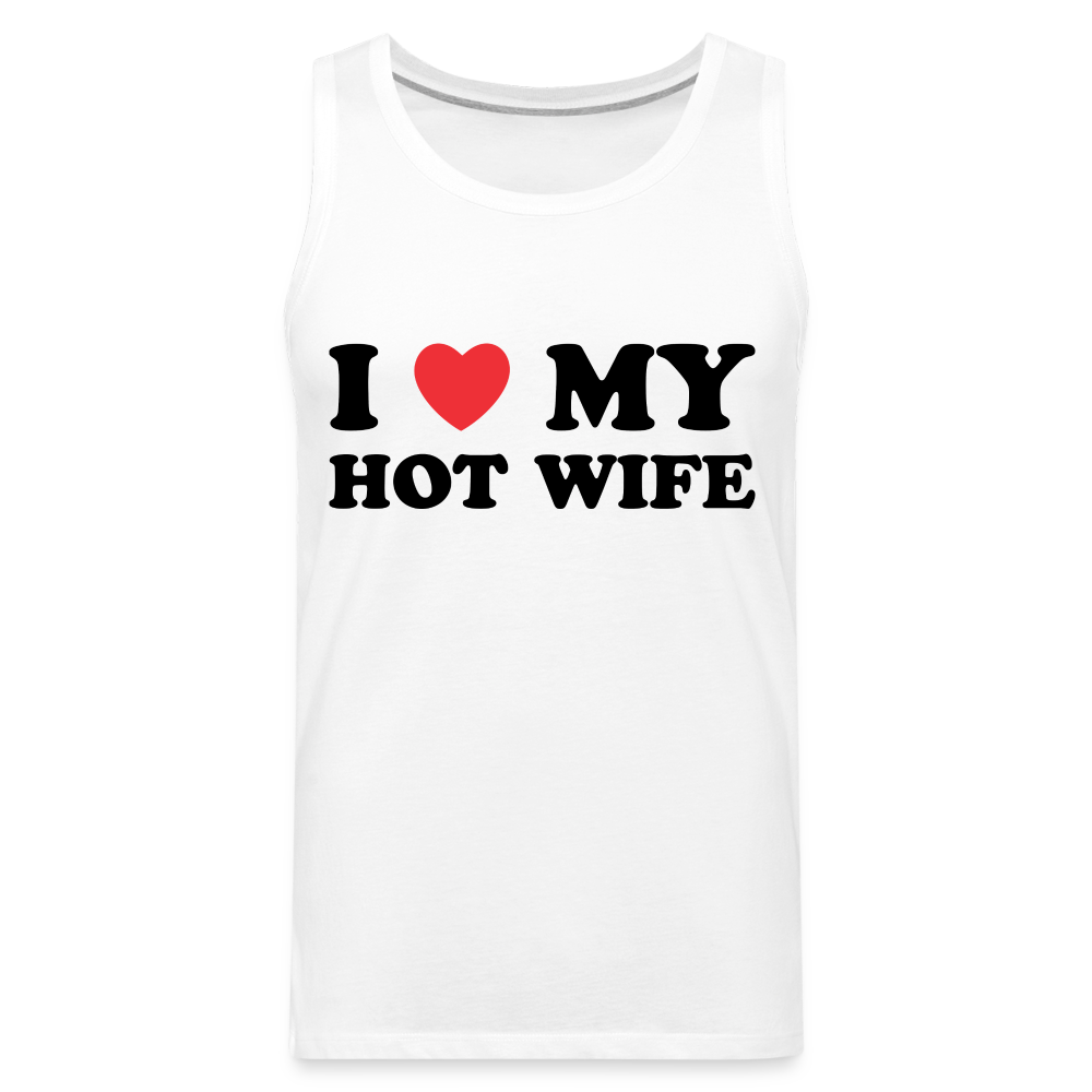 I Love My Hot Wife : Men’s Premium Tank (Black Letters) - white