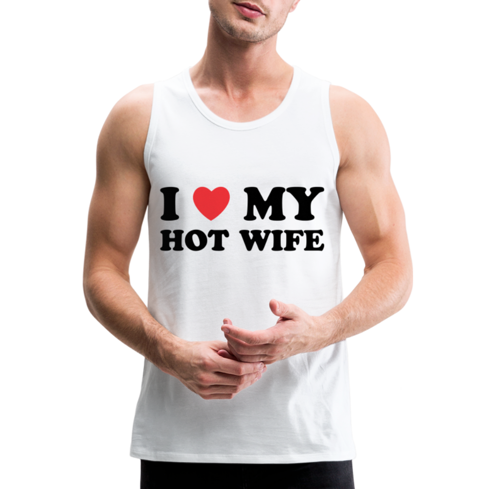 I Love My Hot Wife : Men’s Premium Tank (Black Letters) - white