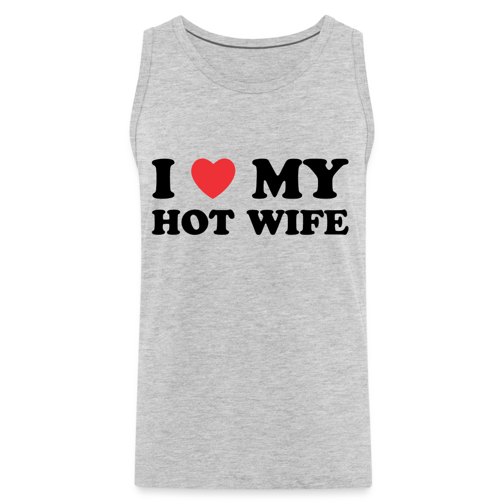 I Love My Hot Wife : Men’s Premium Tank (Black Letters) - heather gray