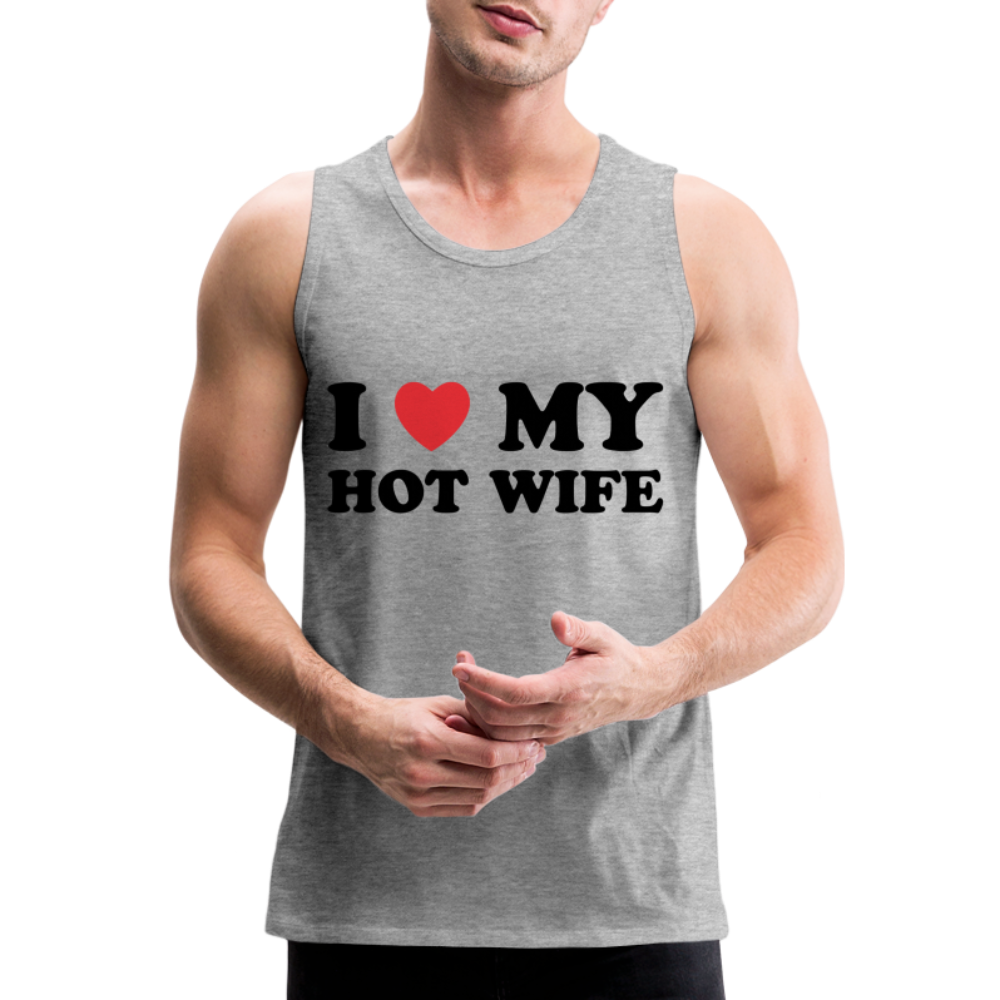 I Love My Hot Wife : Men’s Premium Tank (Black Letters) - heather gray