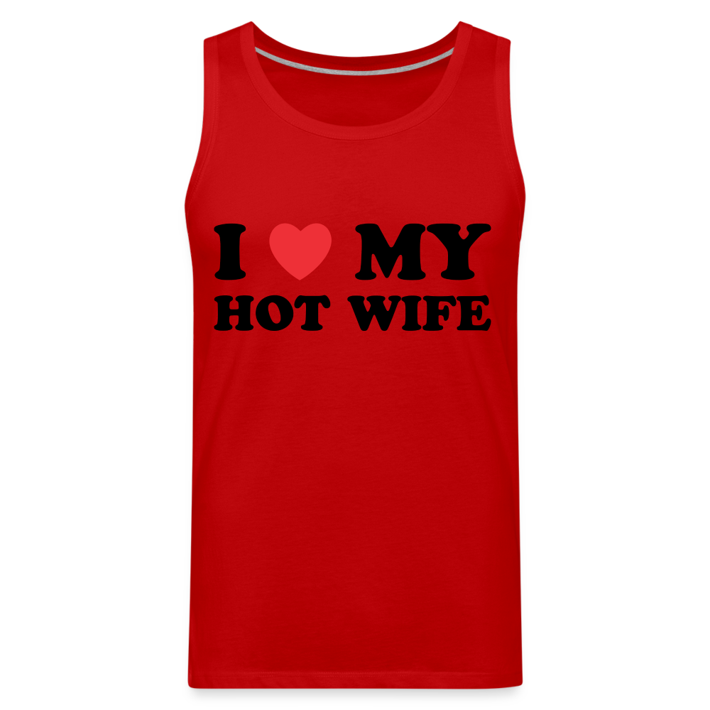 I Love My Hot Wife : Men’s Premium Tank (Black Letters) - red
