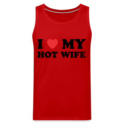 I Love My Hot Wife : Men’s Premium Tank (Black Letters) - red